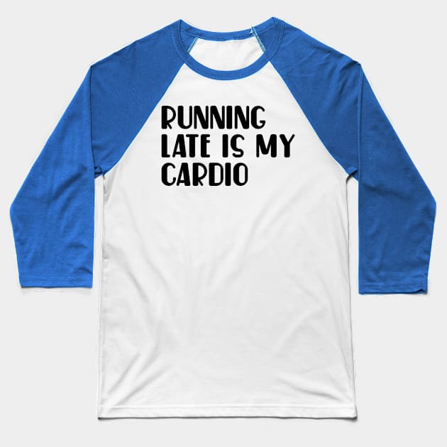 Running late is my cardio Baseball T-Shirt by NomiCrafts